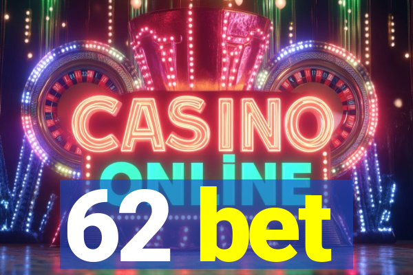 62 bet